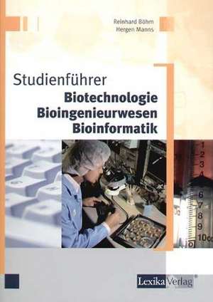 Studienführer Biotechnologie, Bioingenieurwesen, Bioinformatik de Reinhard Böhm