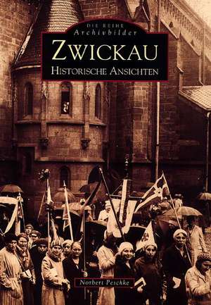 Zwickau. Historische Ansichten de Norbert Peschke