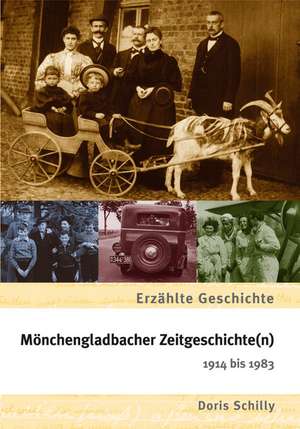 Mönchengladbacher Zeitgeschichte(n) 1914 bis 1983 de Doris Schilly