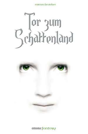 Tor zum Schattenland de Miriam Broicher