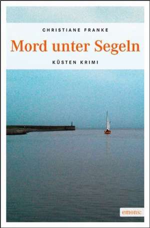 Mord unter Segeln de Christiane Franke