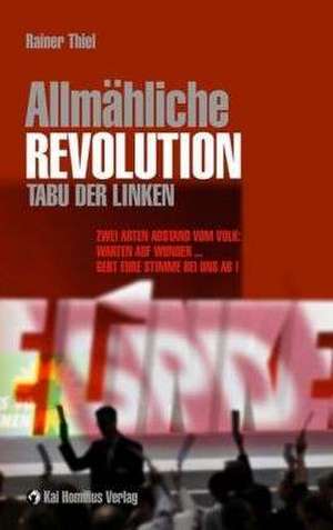 Allmähliche Revolution -Tabu der Linken de Rainer Thiel