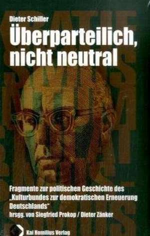 Überparteilich, nicht neutral de Dieter Schiller