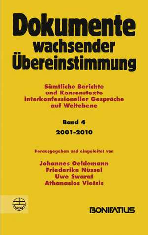 Dokumente wachsender Übereinstimmung. Sämtliche Berichte und Konsenstexte interkonfessioneller Gespräche auf Weltebene / Dokumente wachsender Übereinstimmung, Band 4: 2001-2010 de Johannes Oeldemann