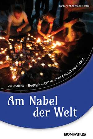 Am Nabel der Welt de Barbara Mertes