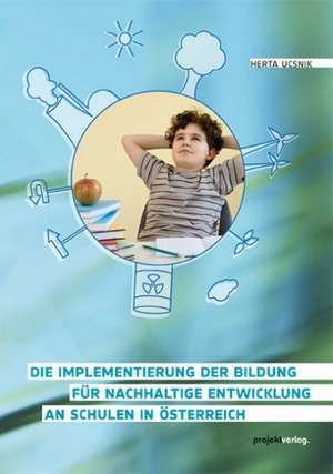 Die Implementierung der Bildung für nachhaltige Entwicklung an Schulen in Österreich de Herta Ucsnik