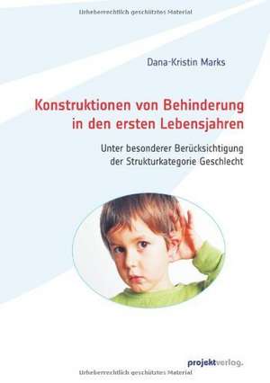 Konstruktionen von Behinderung in den ersten Lebensjahren de Dana-Kristin Marks