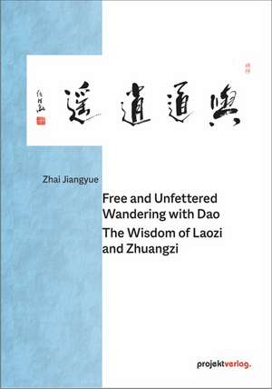 Free and Unfettered Wandering with Dao: The Wisdom of Laozi and Zhuangzi de Zhai Jiangyue