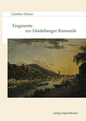 Fragmente zur Heidelberger Romantik de Günther Debon