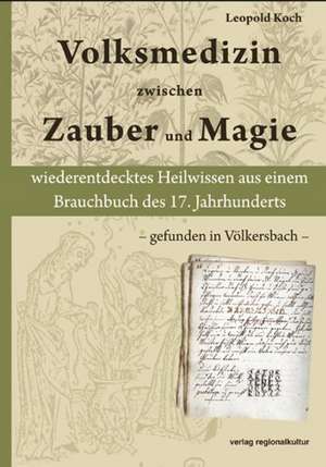 Volksmedizin zwischen Zauber und Magie de Leopold Koch