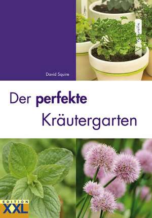 Der perfekte Kräutergarten de David Squire