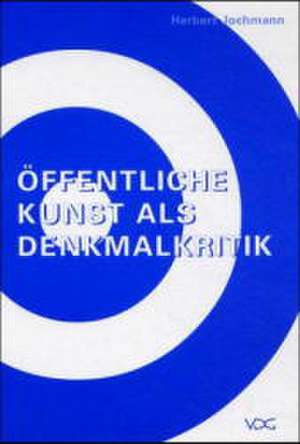 Öffentliche Kunst als Denkmalkritik de Herbert Jochmann