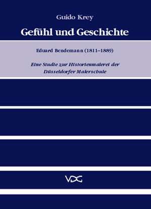 Gefühl und Geschichte. Eduard Bendemann (1811 - 1889) de Guido Krey