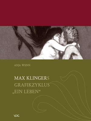 Max Klingers grafischer Zyklus "Ein Leben" Opus VIII de Anja Wenn