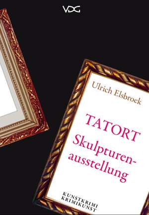 Tatort Skulpturenausstellung de Ulrich Elsbroek