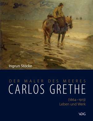 Der Maler des Meeres Carlos Grethe de Ingrun Stocke