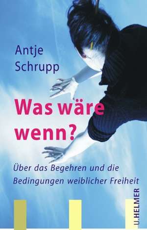 Was wäre wenn? de Antje Schrupp