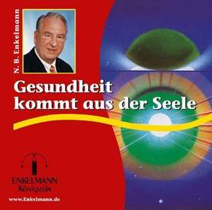 Gesundheit kommt aus der Seele. CD de Nikolaus B. Enkelmann