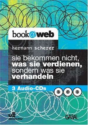 Sie bekommen nicht, was Sie verdienen, sondern was Sie verhandeln. 3 CD's de Hermann Scherer