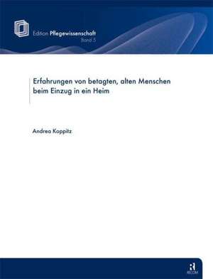 Erfahrungen von betagten, alten Menschen beim Einzug in ein Heim de Andrea Koppitz