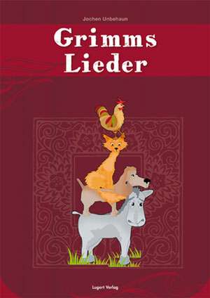 Grimms Lieder, Buch inkl. CD de Jochen Unbehaun