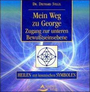 Mein Weg zu George. Zugang zur unteren Bewußtseinsebene. Heilen mit kosmischen Symbolen. CD de Diethard Stelzl