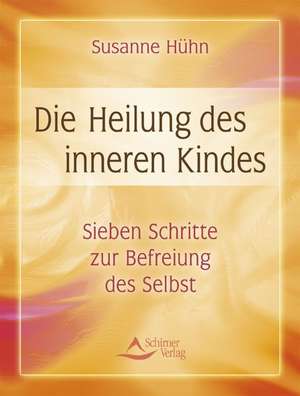 Die Heilung des inneren Kindes de Susanne Hühn