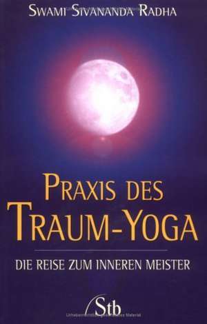 Praxis des Traum-Yoga de Swami Radha Sivananda