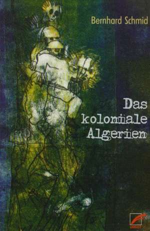 Das koloniale Algerien de Bernhard Schmidt