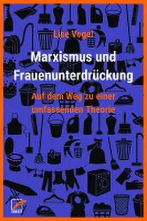 Marxismus und Frauenunterdrückung de Lise Vogel