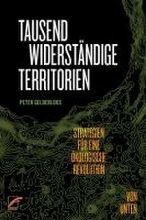 Tausend widerständige Territorien de Peter Gelderloos