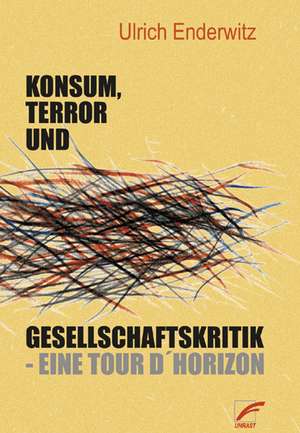 Konsum, Terror und Gesellschaftskritik - Eine tour d´horizon de Ulrich Enderwitz