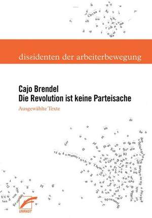 Die Revolution ist keine Parteisache de Cajo Brendel