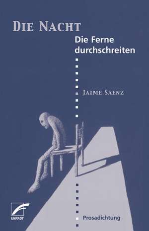 Die Nacht / Die Ferne durchschreiten de Jaime Saenz