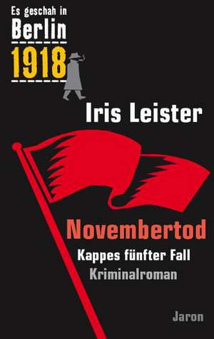 Es geschah in Berlin 1918 Novembertod de Iris Leister