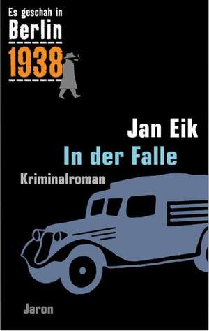 Es geschah in Berlin 1938. In der Falle de Jan Eik