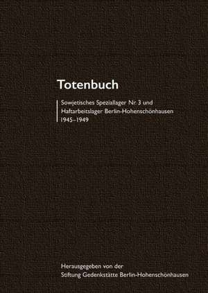 Totenbuch Sowjetisches Speziallager Nr. 3 und Haftarbeitslager Berlin-Hohenschönhausen 1945-1949 de Peter Erler