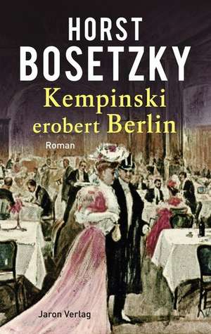 Kempinski erobert Berlin de Horst Bosetzky