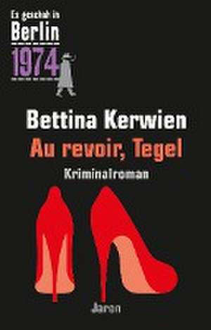 Au revoir, Tegel de Bettina Kerwien