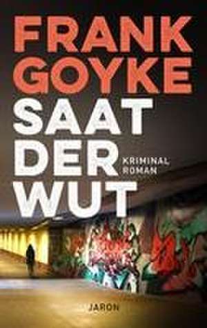 Saat der Wut de Frank Goyke