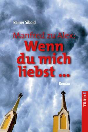 Manfred zu Alex: Wenn du mich liebst ... de Rainer Sibold