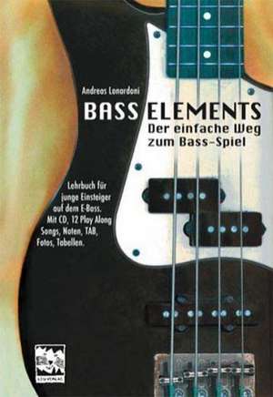 Bass Elements. Der einfache Weg zum Bass-Spiel de Andreas Lonardoni