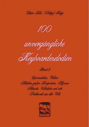 100 unvergängliche Keyboardmelodien. Bd. 5