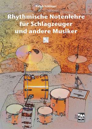 Rhythmische Notenlehre für Schlagzeuger und andere Musiker de Ralph Schläger