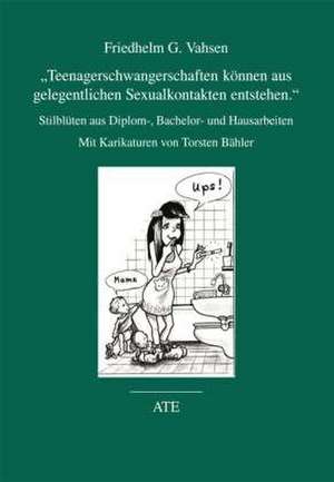 "Teenagerschwangerschaften können aus gelegentlichen Sexualkontakten entstehen." de Friedhelm G. Vahsen