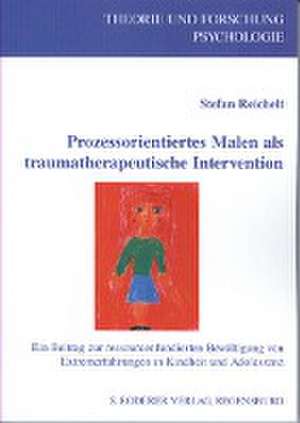 Prozessorientiertes Malen als traumatherapeutische Intervention de Stefan Reichelt