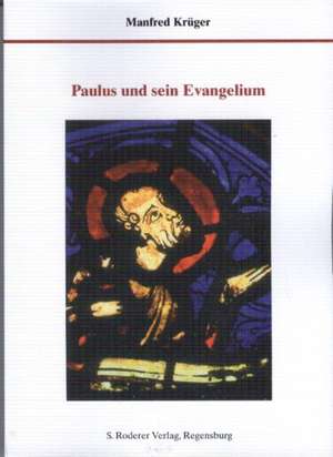 Paulus und sein Evangelium de Manfred Krüger