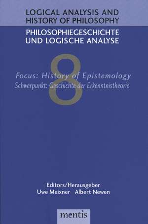 Logical Analysis and History of Philosophy / Philosophiegeschichte und logische Analyse / Focus: History of Epistemology - Schwerpunkt: Geschichte der Erkenntnistheorie de Uwe Meixner