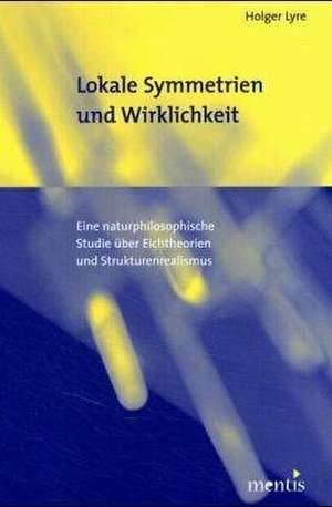 Lokale Symmetrien und Wirklichkeit de Holger Lyre