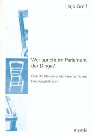 Wer spricht im Parlament der Dinge? de Hajo Greif